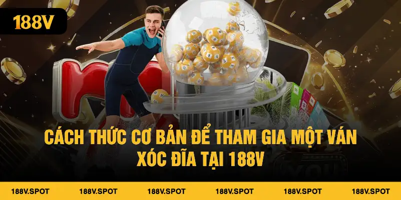 Cách thức cơ bản để tham gia một ván xóc đĩa 188V