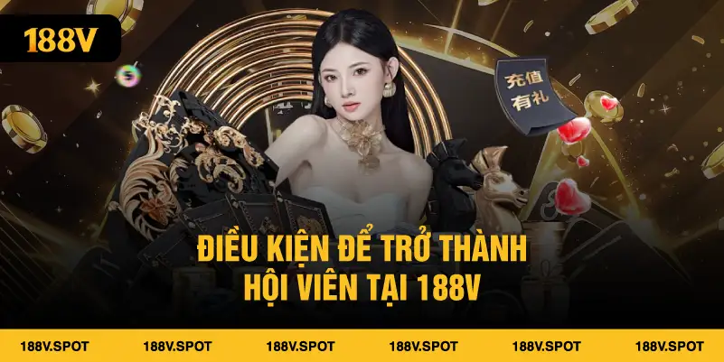 Điều kiện để trở thành hội viên tại 188V