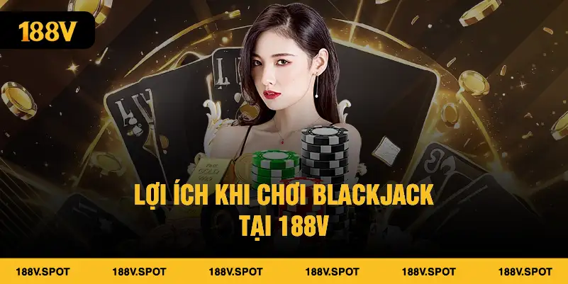 Lợi ích khi chơi Blackjack tại 188V