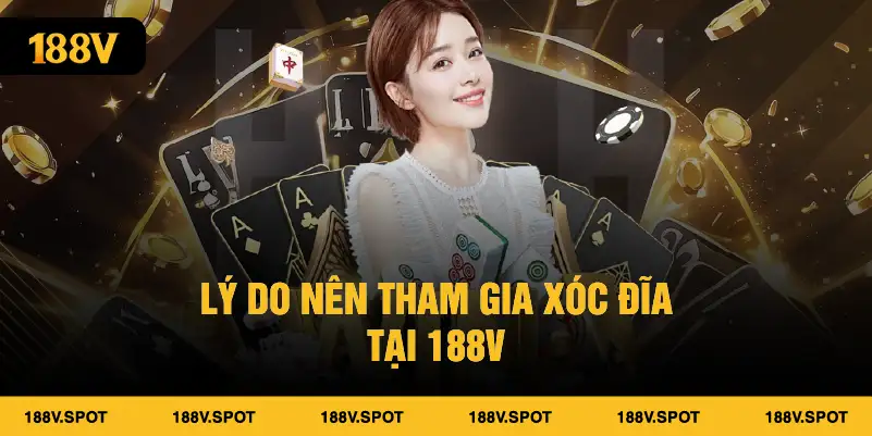 Lý do nên tham gia xóc đĩa tại 188V