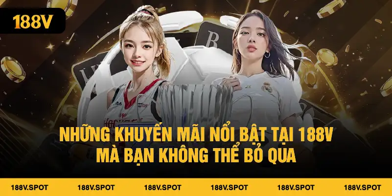 Những khuyến mãi nổi bật tại 188V mà bạn không thể bỏ qua