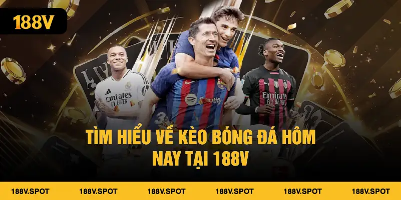 Tìm hiểu kèo bóng đá hôm nay tại 188V