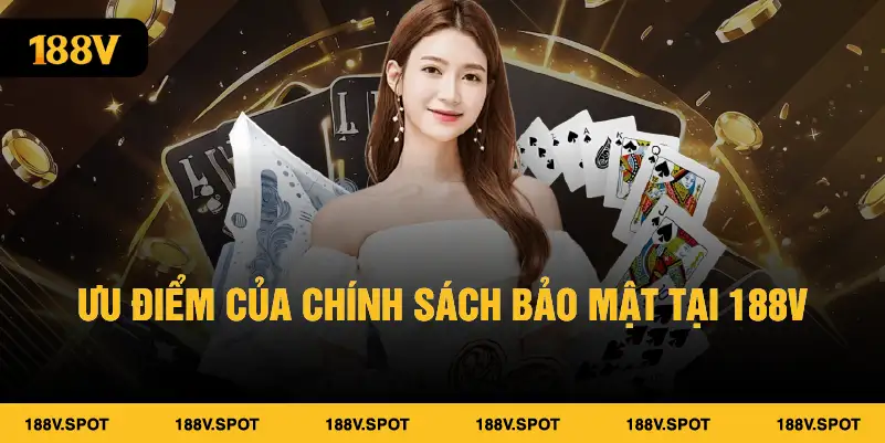 Ưu điểm của chính sách bảo mật tại 188V